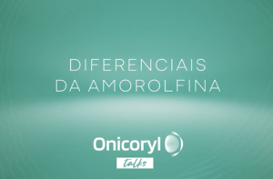 Onicoryl Talks – Diferenciais da Amorolfina (2ºEP)