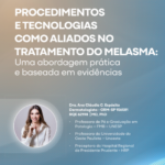 Procedimentos e tecnologias como aliados no tratamento do melasma – Dra. Ana Cláudia C. Espósito